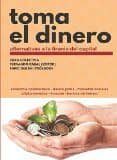 toma el dinero: alternativas a la tirania del campital-fernando cabal-enric duran-9788416765072 toma el dinero: alternativas a la tirania del campital-fernando cabal-enric duran-9788416765072