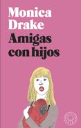 amigas con hijos-monica drake-9788417059972 amigas con hijos-monica drake-9788417059972
