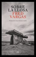 Descargar ebooks completos en pdf SOBRE LA LLOSA
				EBOOK (edición en catalán)  in Spanish de FRED VARGAS
