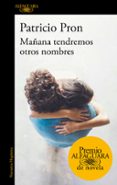 mañana tendremos otros nombres (premio alfaguara de novela 2019)-patricio pron-9788420434872 mañana tendremos otros nombres (premio alfaguara de novela 2019)-patricio pron-9788420434872