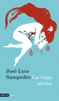 la vieja sirena-jose luis sampedro-9788423341672 la vieja sirena-jose luis sampedro-9788423341672