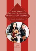 soft power: heroinas y muñecas en la cultura mediatica-asuncion bernardez rodal-9788424513672 soft power: heroinas y muñecas en la cultura mediatica-asuncion bernardez rodal-9788424513672