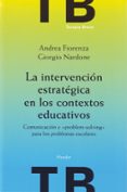 la intervencion estrategica en los contextos educativos: comunica cion y problem-solving para los problemas escolares-giorgio nardone-andrea fiorenza-9788425423772 la intervencion estrategica en los contextos educativos: comunica cion y problem-solving para los problemas escolares-giorgio nardone-andrea fiorenza-9788425423772