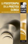 la psicoterapia en la practica clinica: una introduccion casuisti ca para medicos-viktor e. frankl-9788425430572 la psicoterapia en la practica clinica: una introduccion casuisti ca para medicos-viktor e. frankl-9788425430572