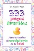 (pe) 333 juegos divertidos para estimular el crecimiento de tu bebe-jaroslav koch-9788427039872 (pe) 333 juegos divertidos para estimular el crecimiento de tu bebe-jaroslav koch-9788427039872