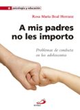 a mis padres no les importo: problemas de conducta en los adolescentes-rosa maria boal herranz-9788428551472 a mis padres no les importo: problemas de conducta en los adolescentes-rosa maria boal herranz-9788428551472