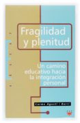 fragilidad y plenitud: un camino educativo hacia la integracion p ersonal-carme agusti i barri-9788428818872 fragilidad y plenitud: un camino educativo hacia la integracion p ersonal-carme agusti i barri-9788428818872