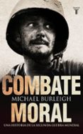 combate moral: una historia de la ii guerra mundial-michael burleigh-9788430608072 combate moral: una historia de la ii guerra mundial-michael burleigh-9788430608072
