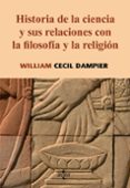 historia de la ciencia y sus relaciones con la filosofia y la rel igion-william cecil dampier-9788430947072 historia de la ciencia y sus relaciones con la filosofia y la rel igion-william cecil dampier-9788430947072
