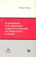 el protagonismo de la organizacion colegial en el desarrollo del trabajo social en españa-manuel gil parejo-9788432311772 el protagonismo de la organizacion colegial en el desarrollo del trabajo social en españa-manuel gil parejo-9788432311772