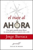 el viaje al ahora: una guia sencilla para llevar la atencion a nu estro dia a dia-jorge barraca-9788433025272 el viaje al ahora: una guia sencilla para llevar la atencion a nu estro dia a dia-jorge barraca-9788433025272