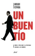 un buen tio: como el popularismo y la posverdad liquidan a los hombres-arcadi espada-9788434427372 un buen tio: como el popularismo y la posverdad liquidan a los hombres-arcadi espada-9788434427372