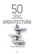 50 cosas que hay que saber de arquitectura (2ª ed.)-philip wilkinson-9788434469372 50 cosas que hay que saber de arquitectura (2ª ed.)-philip wilkinson-9788434469372