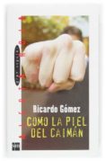 como la piel del caiman-ricardo gomez-9788434831872 como la piel del caiman-ricardo gomez-9788434831872