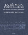 la ritmica jaques-dalcroze: una educacion por la musica y para la musica-marie-laurie bachmann-9788436811872 la ritmica jaques-dalcroze: una educacion por la musica y para la musica-marie-laurie bachmann-9788436811872