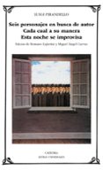 seis personajes en busca autor ; cada cual a su manera ; esta noc he se improvisa-luigi pirandello-9788437611372 seis personajes en busca autor ; cada cual a su manera ; esta noc he se improvisa-luigi pirandello-9788437611372