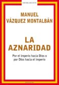 la aznaridad: por el imperio hacia dios o por dios hacia el imper io-manuel vazquez montalban-9788439710172 la aznaridad: por el imperio hacia dios o por dios hacia el imper io-manuel vazquez montalban-9788439710172