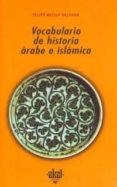 vocabulario de historia arabe e islamica-felipe maillo salgado-9788446005872 vocabulario de historia arabe e islamica-felipe maillo salgado-9788446005872