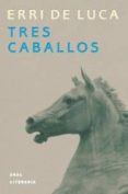 tres caballos-erri de luca-9788446014072 tres caballos-erri de luca-9788446014072