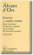 derecho y sentido comun: siete lecciones de derecho natural como limite del derecho positivo (3ª ed.)-alvaro d ors-9788447017072 derecho y sentido comun: siete lecciones de derecho natural como limite del derecho positivo (3ª ed.)-alvaro d ors-9788447017072