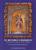 el retablo ceramico: devociones populares de sevilla-francisco josé vallecillo martínez-9788447211272 el retablo ceramico: devociones populares de sevilla-francisco josé vallecillo martínez-9788447211272