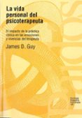 la vida personal del psicoterapeuta: el impacto de la practica cl inica en las emociones y vivencias del terapeuta-james d. guy-9788449301872 la vida personal del psicoterapeuta: el impacto de la practica cl inica en las emociones y vivencias del terapeuta-james d. guy-9788449301872