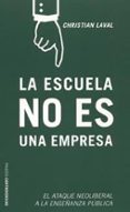 la escuela no es una empresa: el ataque neoliberal a la enseñanza publica-christian laval-9788449315572 la escuela no es una empresa: el ataque neoliberal a la enseñanza publica-christian laval-9788449315572