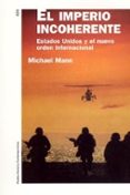 el imperio incoherente: estados unidos y el nuevo orden internaci onal-michael mann-9788449316272 el imperio incoherente: estados unidos y el nuevo orden internaci onal-michael mann-9788449316272