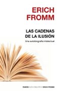 las cadenas de la ilusion: una autobiografia intelectual-erich fromm-9788449321672 las cadenas de la ilusion: una autobiografia intelectual-erich fromm-9788449321672