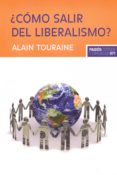 ¿cómo salir del liberalismo? (ebook)-alain touraine-9788449325472 ¿cómo salir del liberalismo? (ebook)-alain touraine-9788449325472