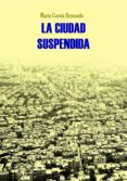 la ciudad suspendida (ebook)-9788460850472 la ciudad suspendida (ebook)-9788460850472