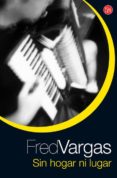 sin hogar ni lugar (serie los tres evangelistas 3)-fred vargas-9788466321372 sin hogar ni lugar (serie los tres evangelistas 3)-fred vargas-9788466321372