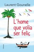 l home que volia ser feliç-laurent gounelle-9788466414272 l home que volia ser feliç-laurent gounelle-9788466414272