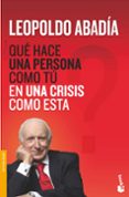 ¿que hace una persona como tu en una crisis como esta?-leopoldo abadia-9788467038972 ¿que hace una persona como tu en una crisis como esta?-leopoldo abadia-9788467038972