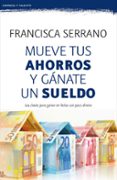 mueve tus ahorros y gánate un sueldo-francisca serrano ruiz-9788467053272 mueve tus ahorros y gánate un sueldo-francisca serrano ruiz-9788467053272