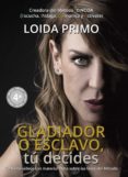 Ebooks rapidshare descargar GLADIADOR O ESCLAVO, TÚ DECIDES (4.ª EDICIÓN) de LOIDA PRIMO