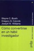 como convertirse en un habil investigador-wayne c. booth-gregory g. colomb-joseph m. williams-9788474328172 como convertirse en un habil investigador-wayne c. booth-gregory g. colomb-joseph m. williams-9788474328172