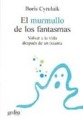 el murmullo de los fantasmas: volver a la vida despues de un trau ma-boris cyrulnik-9788474329872 el murmullo de los fantasmas: volver a la vida despues de un trau ma-boris cyrulnik-9788474329872
