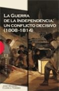 la guerra de la independencia: un conflicto decisivo (1808-1814) (premio de ensayo 2007 jose ortega y gasset)-jose manuel cuenca toribio-9788474909272 la guerra de la independencia: un conflicto decisivo (1808-1814) (premio de ensayo 2007 jose ortega y gasset)-jose manuel cuenca toribio-9788474909272