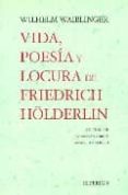 vida, poesia y locura de friedrich hölderlin y otros textos compl ementarios-wilhelm waiblinger-9788475177472 vida, poesia y locura de friedrich hölderlin y otros textos compl ementarios-wilhelm waiblinger-9788475177472