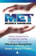 met: mejoria inmediata: liberate rapidamente de tus dolencias, tr aumas, miedos y fobias con la psicologia energetica-rainer franke-regina franke-9788478086672 met: mejoria inmediata: liberate rapidamente de tus dolencias, tr aumas, miedos y fobias con la psicologia energetica-rainer franke-regina franke-9788478086672