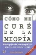 como me cure de la miopia: metodo y ejercicios para conseguirlo s in gafas, lentes de contacto ni cirugia-david de angelis-9788479027872 como me cure de la miopia: metodo y ejercicios para conseguirlo s in gafas, lentes de contacto ni cirugia-david de angelis-9788479027872