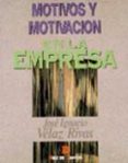 motivos y motivacion en la empresa-jose ignacio velaz rivas-9788479782672 motivos y motivacion en la empresa-jose ignacio velaz rivas-9788479782672