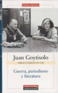 guerra, periodismo y literatura: obras completas vol. viii-juan goytisolo-9788481099072 guerra, periodismo y literatura: obras completas vol. viii-juan goytisolo-9788481099072