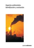 aspectos ambientales. identificacion y evaluacion-antonio carretero peña-9788481434972 aspectos ambientales. identificacion y evaluacion-antonio carretero peña-9788481434972