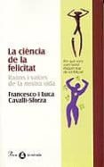 la ciencia de la felicitat: raons i valors de la nostra vida-francesco i luca cavalli-sforza-9788482566672 la ciencia de la felicitat: raons i valors de la nostra vida-francesco i luca cavalli-sforza-9788482566672