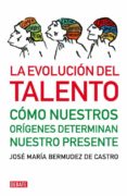 la evolucion del talento-jose maria bermudez de castro-9788483068472 la evolucion del talento-jose maria bermudez de castro-9788483068472