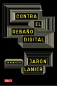 contra el rebaño digital-jaron lanier-9788483069172 contra el rebaño digital-jaron lanier-9788483069172