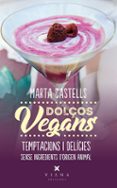 dolços vegans: postres i delícies sense ingredients d origen anim al-marta castells-9788483309872 dolços vegans: postres i delícies sense ingredients d origen anim al-marta castells-9788483309872