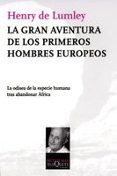la gran aventura de los primeros hombres europeos: la odisea de l a especie humana tras abandonar africa-henry lumley-9788483832172 la gran aventura de los primeros hombres europeos: la odisea de l a especie humana tras abandonar africa-henry lumley-9788483832172